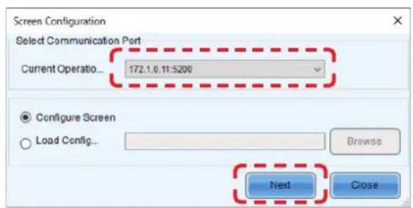 Screen Configuration Select Communication Port Current Operatio... 172.1.0.11:5200 Configure Screen Load Config... Browse Next Close