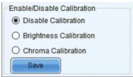 Enable/Disable Calibration ● Disable Calibration ○ Brightness Calibration ○ Chroma Calibration Save