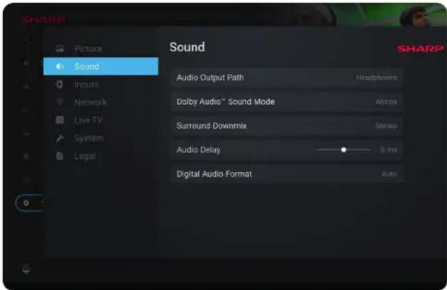 SHARP Picture Sound Inputs Network Live TV System Legal Sound Audio Output Path Headphones Dolby Audio™ Sound Mode Atmos Surround Downmix Stereo Audio Delay 0 ms Digital Audio Format Auto