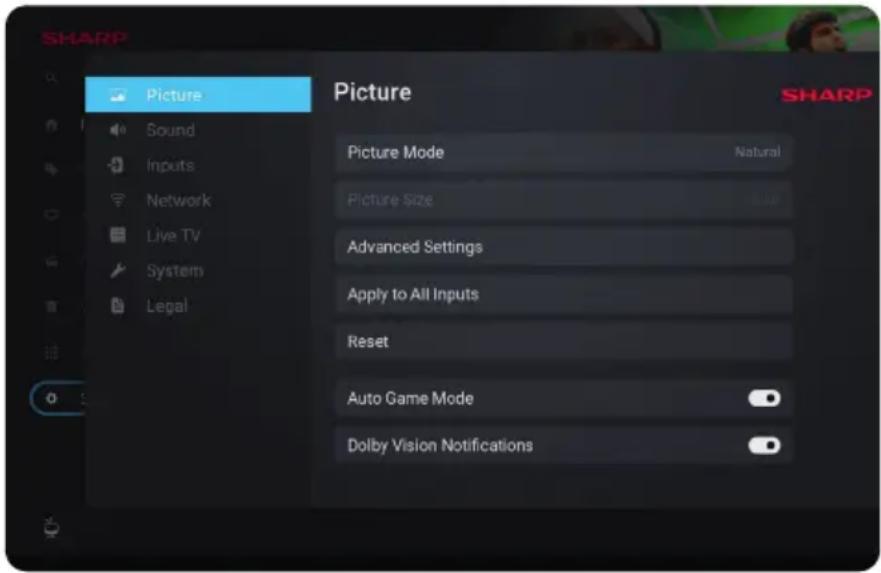 SHARP Picture Sound Inputs Network Live TV System Legal Picture Picture Mode Natural Picture Size Advanced Settings Apply to All Inputs Reset Auto Game Mode Dolby Vision Notifications