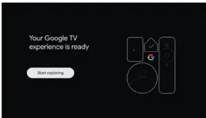 Your Google TV experience is ready Start exploring