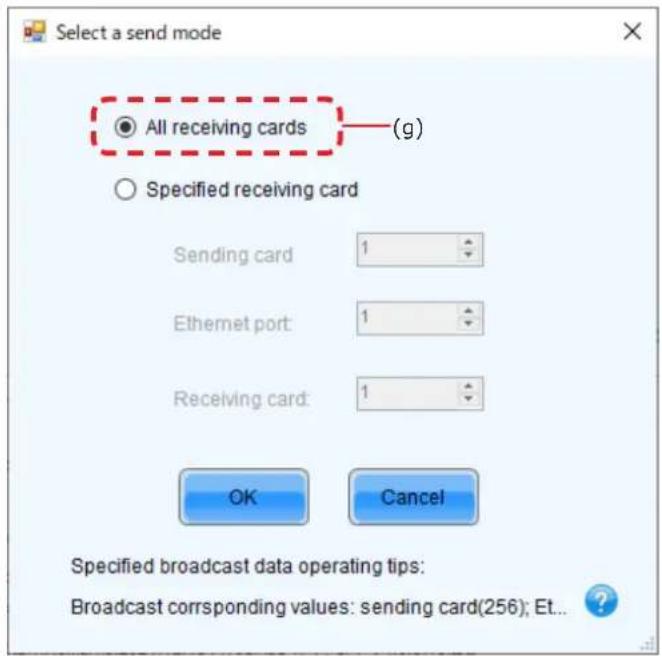 Select a send mode All receiving cards (g) Specified receiving card Sending card 1 Ethernet port 1 Receiving card: 1 OK Cancel Specified broadcast data operating tips: Broadcast corresponding values: sending card(256); Et...