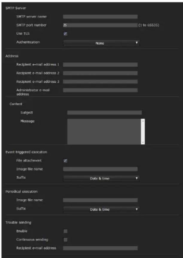 SMTP Server SMTP server name SMTP port number 25 (1 to 65535) Use TLS Authentication None Address Recipient e-mail address 1 Recipient e-mail address 2 Recipient e-mail address 3 Administrator e-mail address Content Subject Message Event triggered execution File attachment ✓ Image file name Suffix D…