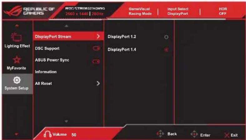 REPUBLIC OF GAMERS RGG STRIXG27AQWING 2560 x 1440 | 280Hz GameVisual Racing Mode Input Select DisplayPort HDR OFF Lighting Effect MyFavorite System Setup DisplayPort Stream > DSC Support ASUS Power Sync Information All Reset DisplayPort 1.2 DisplayPort 1.4 Volume 50 Back Enter Exit