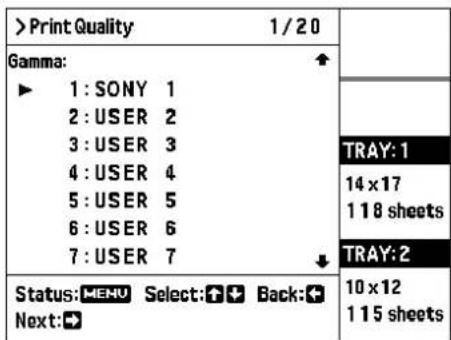 > Print Quality 1 / 20 Gamma: ► 1 : SONY 1 2 : USER 2 3 : USER 3 4 : USER 4 5 : USER 5 6 : USER 6 7 : USER 7 Status: MENU Select: 📋 Back: + Next: ➕ TRAY: 1 14 x 17 118 sheets TRAY: 2 10 x 12 115 sheets