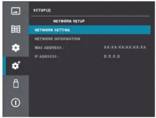 SETUP(2) NETWORK SETUP NETWORK SETTING NETWORK INFORMATION MAC ADDRESS : XX:XX:XX:XX:XX:XX IP ADDRESS : 0.0.0.0