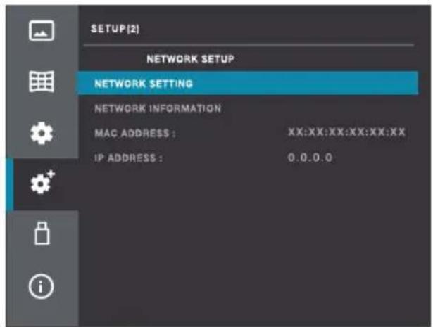 NETWORK SETUP NETWORK SETTING NETWORK INFORMATION MAC ADDRESS : XX:XX:XX:XX:XX:XX IP ADDRESS : 0.0.0.0