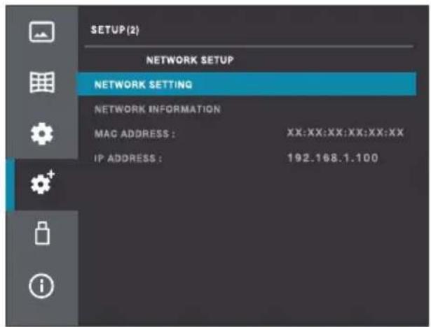 SETUP(2) NETWORK SETUP NETWORK SETTING NETWORK INFORMATION MAC ADDRESS : XX:XX:XX:XX:XX:XX IP ADDRESS : 192.168.1.100