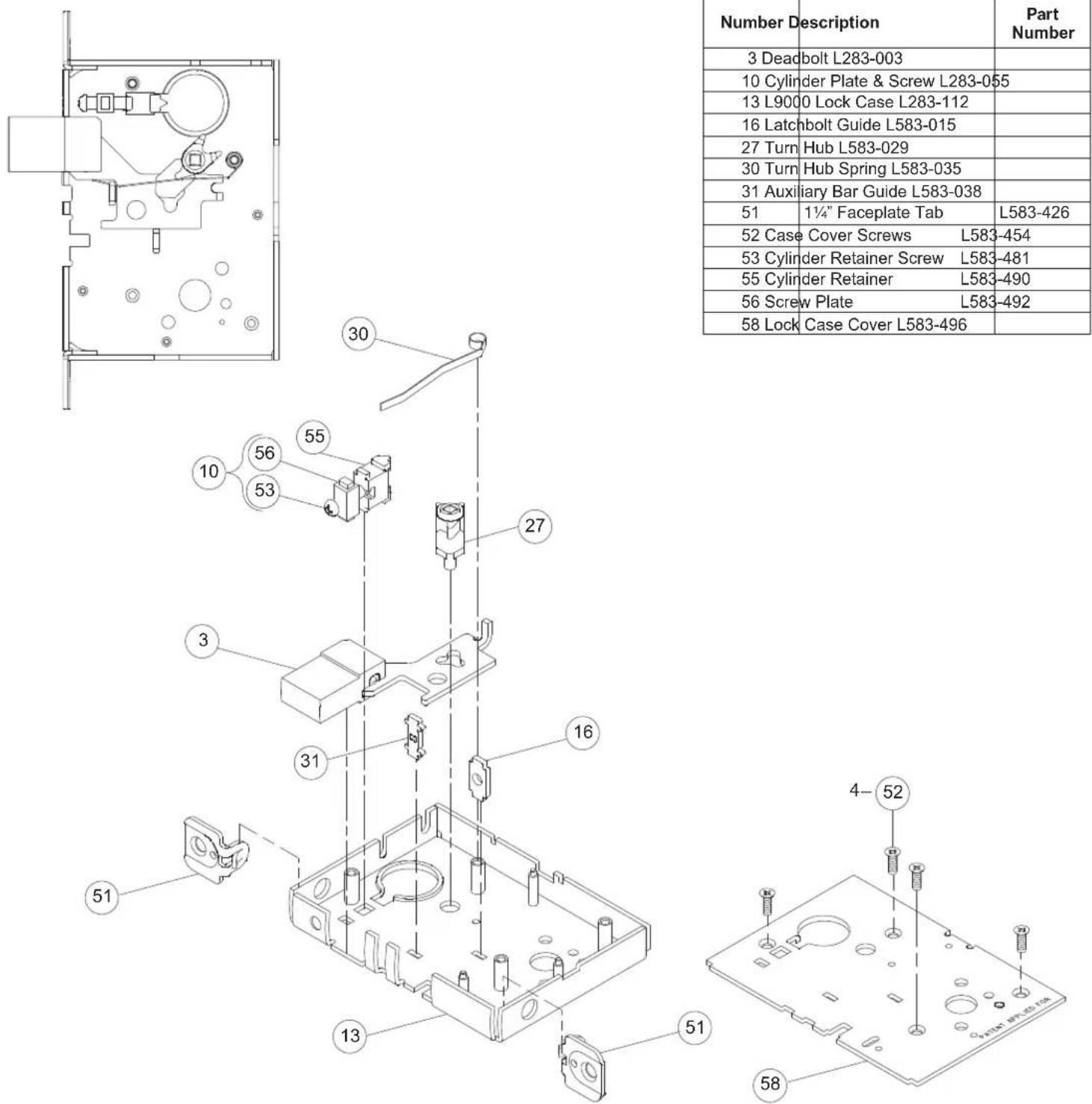 Number Description Part Number 3 Dead bolt L283-003 10 Cylinder Plate & Screw L283-055 13 L9000 Lock Case L283-112 16 Latch bolt Guide L583-015 27 Turn Hub L583-029 30 Turn Hub Spring L583-035 31 Auxiliary Bar Guide L583-038 51 1¼" Faceplate Tab L583-426 52 Case Cover Screws L583-454 53 Cylinder Ret…