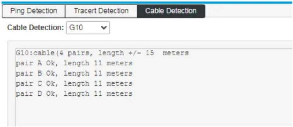 Ping Detection Tracert Detection Cable Detection Cable Detection: G10 G10:cable(4 pairs, length +/- 15 meters pair A Ok, length 11 meters pair B Ok, length 11 meters pair C Ok, length 11 meters pair D Ok, length 11 meters