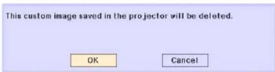 This custom image saved in the projector will be deleted. OK Cancel