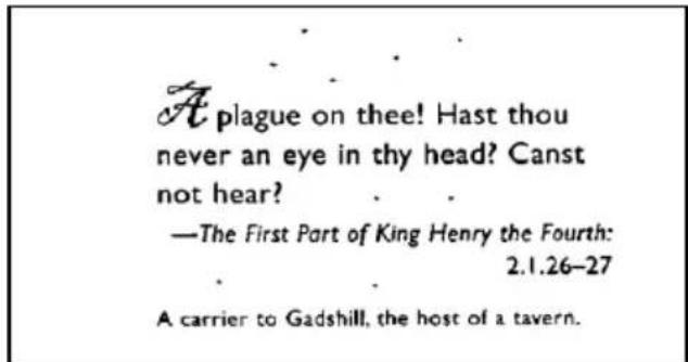 A plague on thee! Hast thou never an eye in thy head? Canst not hear? —The First Part of King Henry the Fourth: 2.1.26–27 A carrier to Gadshill, the host of a tavern.