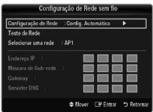 Configuraçao de Rede sem fio Configuraçao de Rede : Config. Automática Teste de Rede Seleconar uma rede : AP1 Endereço IP : Mascara de Sub-rede : Gateway : Servidor DAS : Mover Entrar Retornar
