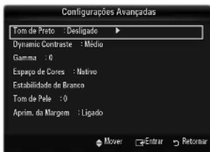Configurações Avançadas Tom de Preto : Desligado ▶ Dynamic Contraste : Médio Gamma : 0 Espaço de Cores : Nativo Estabilidade de Branco Tom de Pele : 0 Aprim. do Margem : Ligado Mover Enrar Retomar