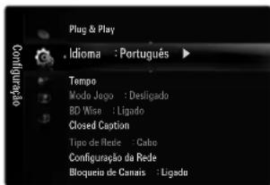 Plug & Play Idioma : Português ▶ Tempo Moda Jago : Desligado BD Wise : Ligado Closed Caption Tipo de Rede : Cabo Configuração da Rede Bloqueira de Canais : Ligado