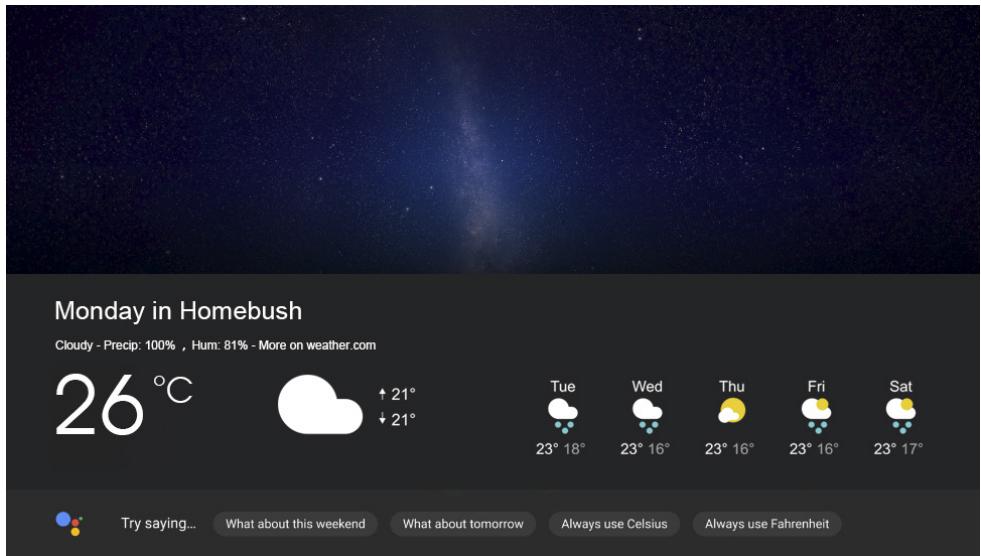 Monday in Homebush Cloudy - Precip: 100% , Hum: 81% - More on weather.com 26°C ↑ 21° ↓ 21° Tue 23° 18° Wed 23° 16° Thu 23° 16° Fri 23° 16° Sat 23° 17° Try saying... What about this weekend What about tomorrow Always use Celsius Always use Fahrenheit